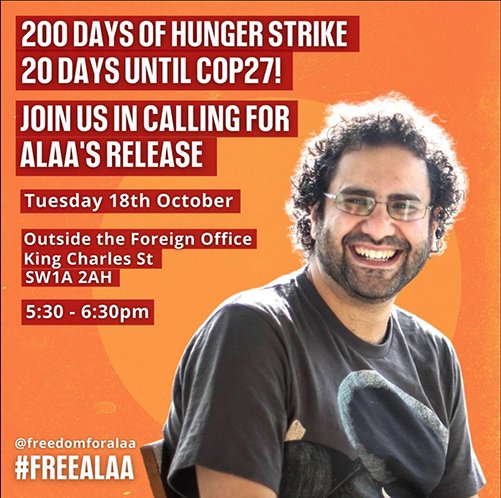 On Day 200 of Alaa's hunger strike with only 20 days to go til COP27, join EMERGENCY PROTEST on Tuesday 18th October @ Foreign Office, London, 5.30pm to demand JamesCleverly & TrussLiz step up: this is the last chance to #FreeAlaa